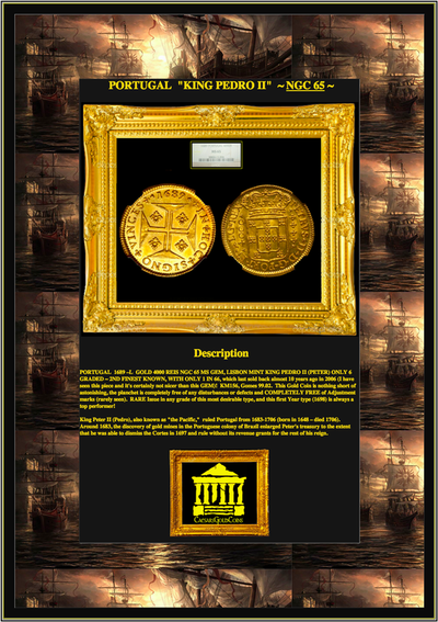 PORTUGAL 1689 GOLD 4000 REIS  ~ NGC 65 ~  MS GEM LISBON MINT KING PEDRO II (PETER) - ONLY 6 GRADED 5
